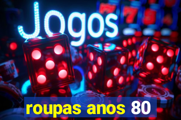 roupas anos 80